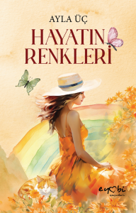 HAYATIN  RENKLERİ / AYLA ÜÇ
